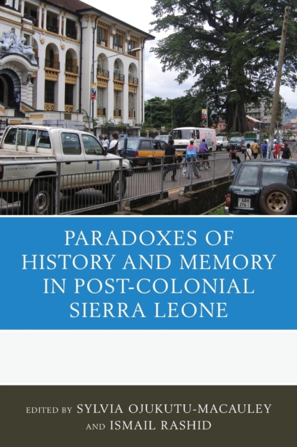 The Paradoxes of History and Memory in Post-Colonial Sierra Leone, Paperback / softback Book