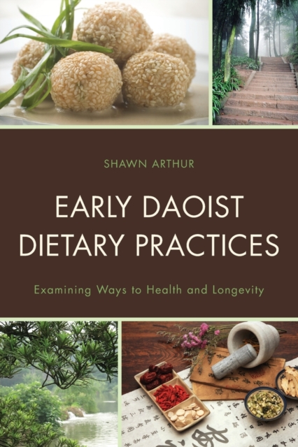 Early Daoist Dietary Practices : Examining Ways to Health and Longevity, Paperback / softback Book