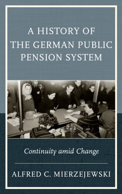 A History of the German Public Pension System : Continuity Amid Change, Hardback Book