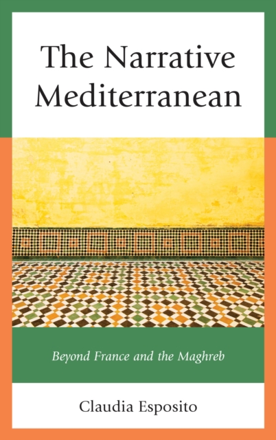 The Narrative Mediterranean : Beyond France and the Maghreb, Paperback / softback Book