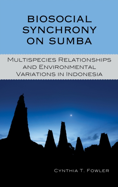 Biosocial Synchrony on Sumba : Multispecies Relationships and Environmental Variations in Indonesia, EPUB eBook