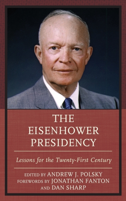 The Eisenhower Presidency : Lessons for the Twenty-First Century, Hardback Book