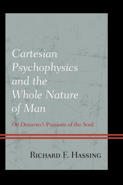 Cartesian Psychophysics and the Whole Nature of Man : On Descartes's Passions of the Soul, EPUB eBook