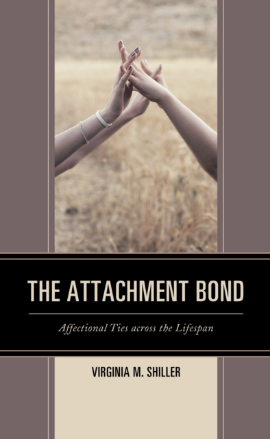 The Attachment Bond : Affectional Ties across the Lifespan, Hardback Book
