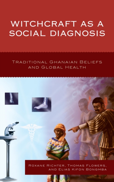 Witchcraft as a Social Diagnosis : Traditional Ghanaian Beliefs and Global Health, EPUB eBook
