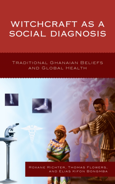 Witchcraft as a Social Diagnosis : Traditional Ghanaian Beliefs and Global Health, Paperback / softback Book