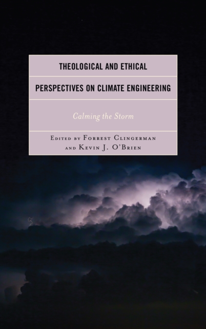 Theological and Ethical Perspectives on Climate Engineering : Calming the Storm, Hardback Book