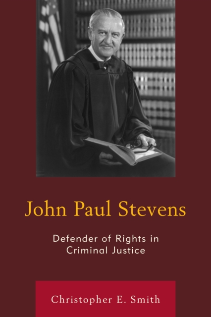 John Paul Stevens : Defender of Rights in Criminal Justice, Hardback Book