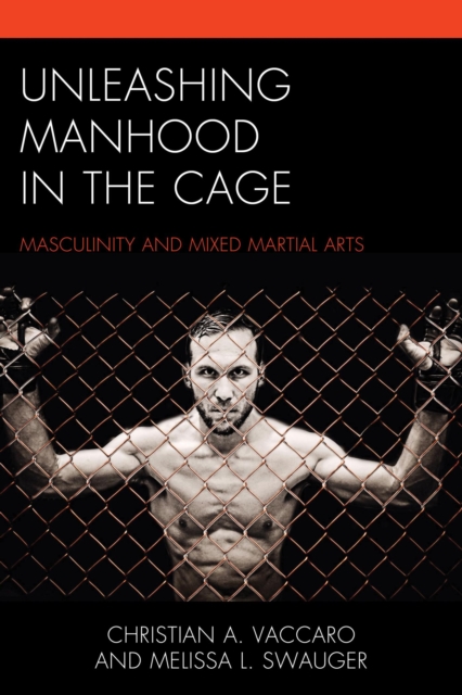 Unleashing Manhood in the Cage : Masculinity and Mixed Martial Arts, EPUB eBook