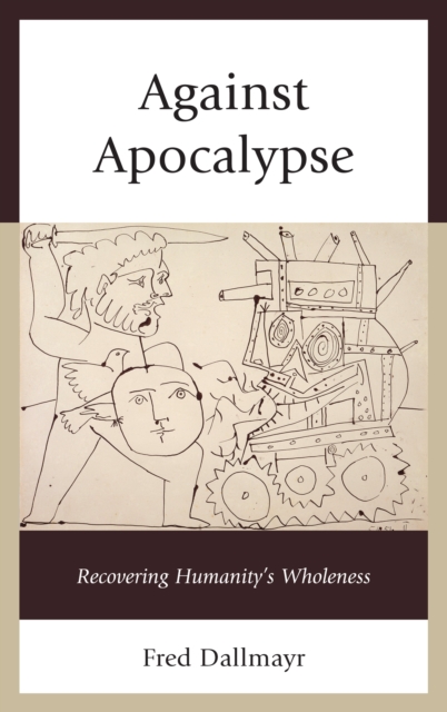 Against Apocalypse : Recovering Humanity's Wholeness, Hardback Book