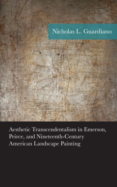 Aesthetic Transcendentalism in Emerson, Peirce, and Nineteenth-Century American Landscape Painting, EPUB eBook