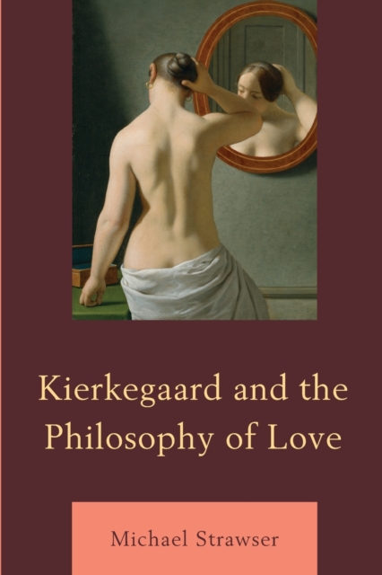 Kierkegaard and the Philosophy of Love, Paperback / softback Book