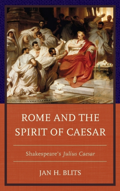 Rome and the Spirit of Caesar : Shakespeare's Julius Caesar, Hardback Book