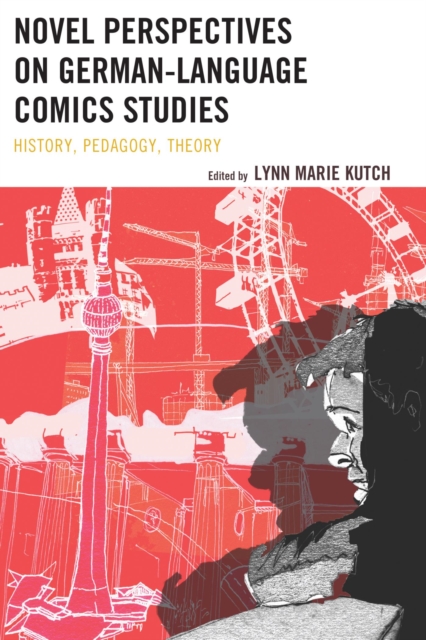 Novel Perspectives on German-Language Comics Studies : History, Pedagogy, Theory, EPUB eBook