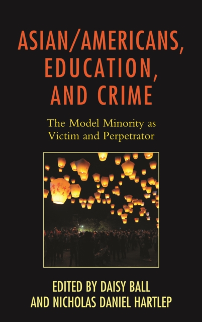 Asian/Americans, Education, and Crime : The Model Minority as Victim and Perpetrator, Paperback / softback Book