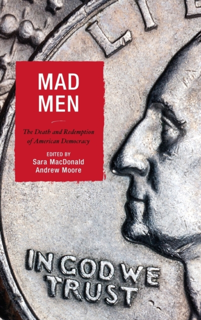 Mad Men : The Death and Redemption of American Democracy, Hardback Book