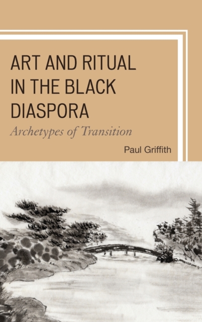 Art and Ritual in the Black Diaspora : Archetypes of Transition, Hardback Book