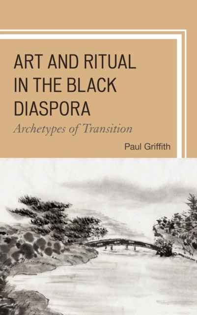 Art and Ritual in the Black Diaspora : Archetypes of Transition, EPUB eBook