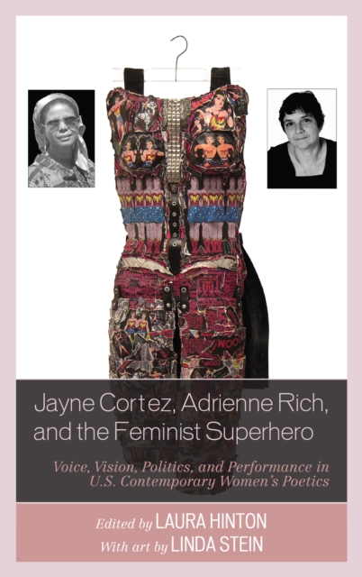 Jayne Cortez, Adrienne Rich, and the Feminist Superhero : Voice, Vision, Politics, and Performance in U.S. Contemporary Women's Poetics, Hardback Book