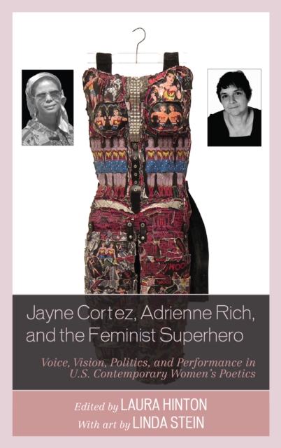 Jayne Cortez, Adrienne Rich, and the Feminist Superhero : Voice, Vision, Politics, and Performance in U.S. Contemporary Women's Poetics, Paperback / softback Book