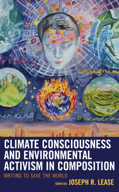 Climate Consciousness and Environmental Activism in Composition : Writing to Save the World, Hardback Book