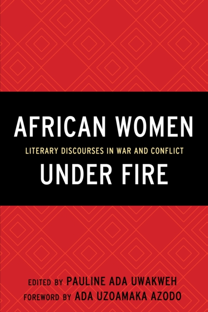 African Women Under Fire : Literary Discourses in War and Conflict, Paperback / softback Book