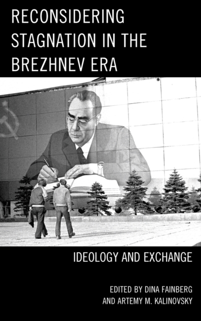 Reconsidering Stagnation in the Brezhnev Era : Ideology and Exchange, Hardback Book