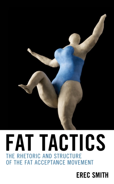 Fat Tactics : The Rhetoric and Structure of the Fat Acceptance Movement, EPUB eBook