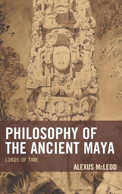 Philosophy of the Ancient Maya : Lords of Time, Paperback / softback Book