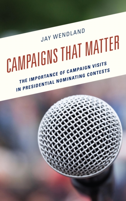 Campaigns That Matter : The Importance of Campaign Visits in Presidential Nominating Contests, EPUB eBook