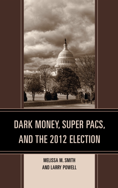 Dark Money, Super PACs, and the 2012 Election, Paperback / softback Book