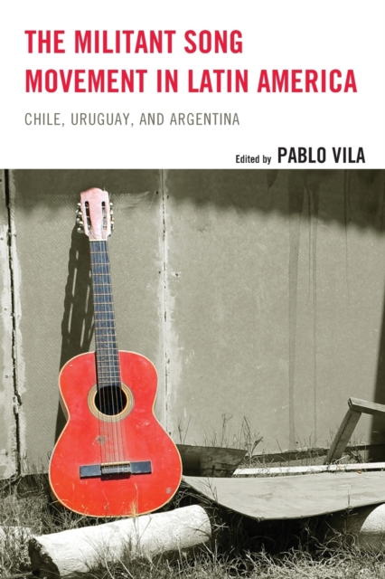 The Militant Song Movement in Latin America : Chile, Uruguay, and Argentina, Paperback / softback Book