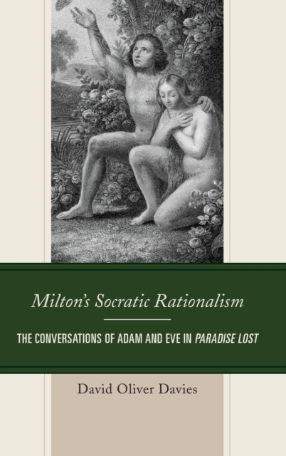 Milton's Socratic Rationalism : The Conversations of Adam and Eve in Paradise Lost, Hardback Book
