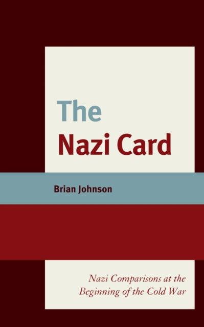 The Nazi Card : Nazi Comparisons at the Beginning of the Cold War, EPUB eBook