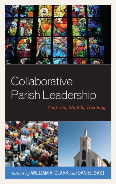 Collaborative Parish Leadership : Contexts, Models, Theology, EPUB eBook