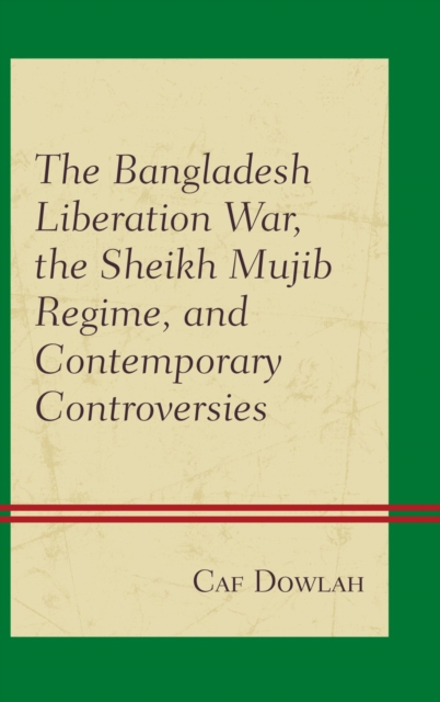 The Bangladesh Liberation War, the Sheikh Mujib Regime, and Contemporary Controversies, EPUB eBook