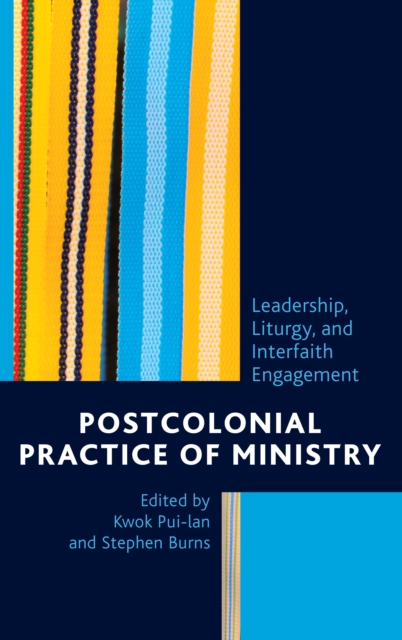 Postcolonial Practice of Ministry : Leadership, Liturgy, and Interfaith Engagement, Hardback Book