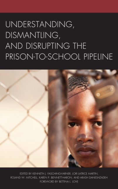 Understanding, Dismantling, and Disrupting the Prison-to-School Pipeline, Hardback Book