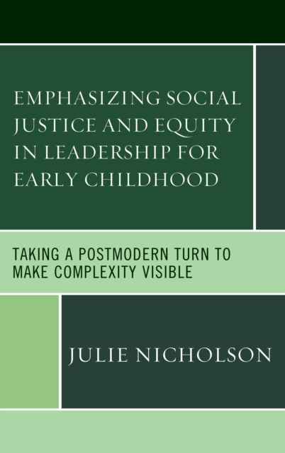 Emphasizing Social Justice and Equity in Leadership for Early Childhood : Taking a Postmodern Turn to Make Complexity Visible, Hardback Book
