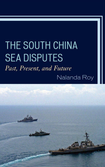 The South China Sea Disputes : Past, Present, and Future, Hardback Book