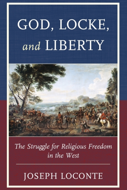 God, Locke, and Liberty : The Struggle for Religious Freedom in the West, Paperback / softback Book