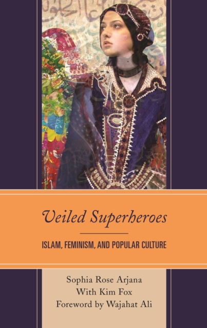 Veiled Superheroes : Islam, Feminism, and Popular Culture, Hardback Book