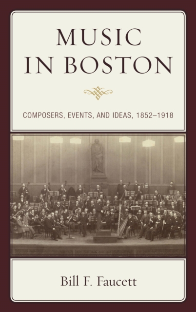 Music in Boston : Composers, Events, and Ideas, 1852-1918, EPUB eBook