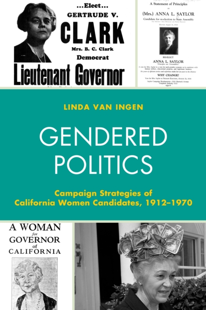 Gendered Politics : Campaign Strategies of California Women Candidates, 1912-1970, Paperback / softback Book