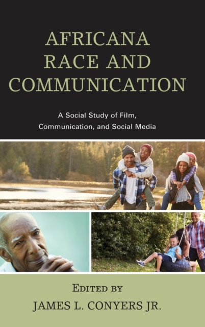 Africana Race and Communication : A Social Study of Film, Communication, and Social Media, Hardback Book