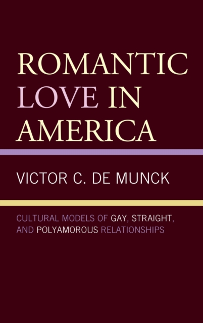 Romantic Love in America : Cultural Models of Gay, Straight, and Polyamorous Relationships, EPUB eBook