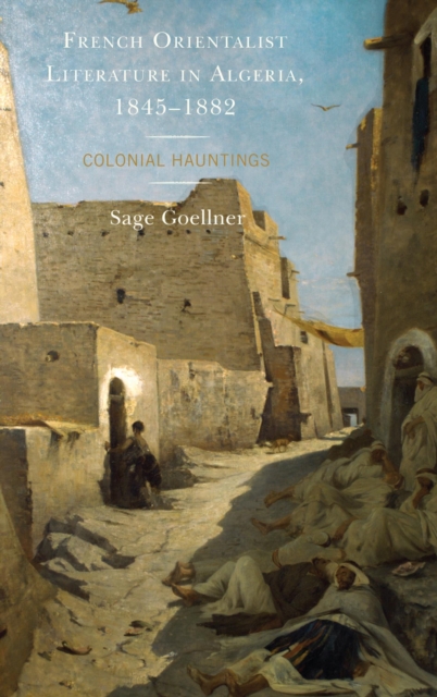 French Orientalist Literature in Algeria, 1845-1882 : Colonial Hauntings, EPUB eBook