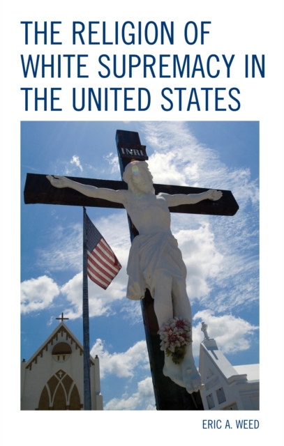 The Religion of White Supremacy in the United States, Hardback Book