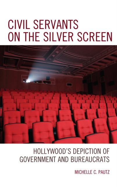 Civil Servants on the Silver Screen : Hollywood's Depiction of Government and Bureaucrats, EPUB eBook