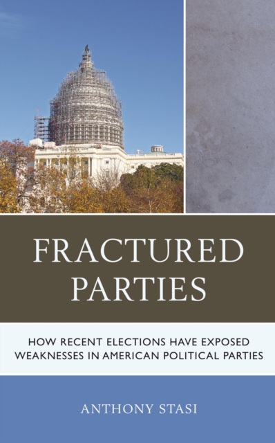 Fractured Parties : How Recent Elections Have Exposed Weaknesses in American Political Parties, EPUB eBook